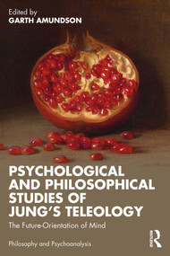 Psychological and Philosophical Studies of Jung's Teleology (The Future-Orientation of Mind) by Garth Amundson, 9781032536248