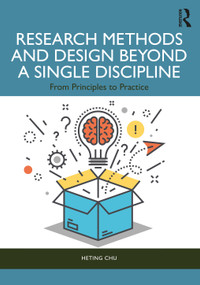 Research Methods and Design Beyond a Single Discipline (From Principles to Practice) by Heting Chu, 9780367898854