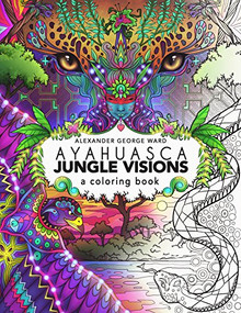 Ayahuasca Jungle Visions (A Coloring Book) by Alexander George Ward, 9781611250534