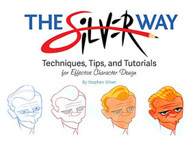 The Silver Way (Techniques, Tips, and Tutorials for Effective Character Design) by Stephen Silver, 9781624650345