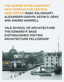 The Marine Etablissement (Edward P. Bass Distinguished Visiting Architecture Fellowship) by Isaac Kalisvaart, Owen Howlett, Nina Rappaport, 9781945150074