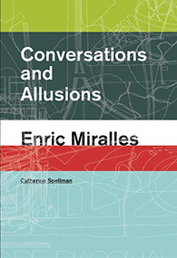 Conversations and Allusions: Enric Miralles by Catherine Spellman, 9781940291987