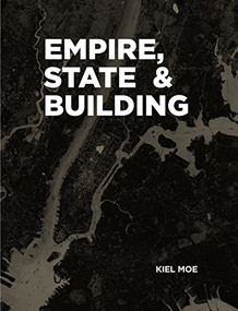 Empire, State & Building by Kiel Moe, 9781940291840