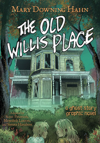 The Old Willis Place Graphic Novel (A Ghost Story) by Mary Downing Hahn, Scott Peterson, Meredith Laxton, Sienna Haralson, 9780358650164