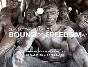Bound to Freedom (Slavery to Liberation) by Lisa Kristine, Pope Francis, 9781935935087