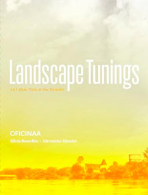 Landscape Tunings (An Urban Park at the Danube) by Silvia Benedito, Alexander Häusler, 9781945150180