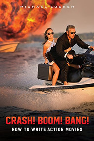 CRASH! BOOM! BANG! (How to Write Action Movies) by Michael Lucker, 9781615932634