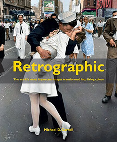 Retrographic (History's Most Exciting Images Transformed into Living Colour) by Michael D. Carroll, 9781908211507