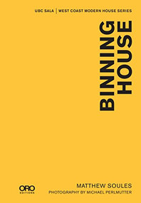 Binning House (UBC SALA | West Coast Modern Series) by Matthew Soules, Michael Perlmutter, 9781939621665