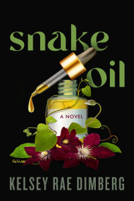 Snake Oil (A Novel) by Kelsey Rae Dimberg, 9780062867957