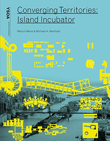 Converging Territories (Island Incubator) by Marion Weiss, Michael Manfredi, 9781945150241