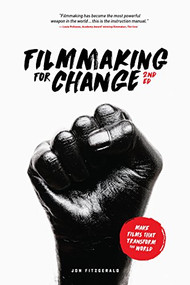 Filmmaking for Change, 2nd edition (Make Films that Transform the World) by Jon Fitzgerald, 9781615932771