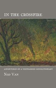 In the Crossfire (Adventures of a Vietnamese Revolutionary) by Ngo Van, Ken Knabb, Hélène Fleury, 9781849350136