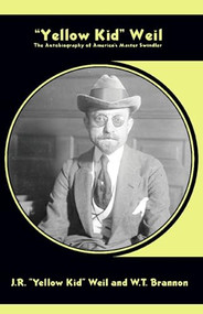 "Yellow Kid" Weil (The Autobiography of America's Master Swindler) by J.R. Weil, W.T. Brannon, Bruno Ruhland, 9781849350211