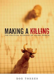 Making A Killing (The Political Economy of Animal Rights) by Bob Torres, 9781904859673