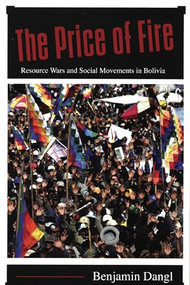 The Price of Fire (Resource Wars and Social Movements in Bolivia) by Benjamin Dangl, 9781904859338
