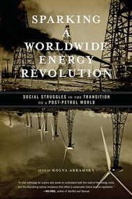 Sparking a Worldwide Energy Revolution (Social Struggles in the Transition to a Post-Petrol World) by Kolya Abramsky, 9781849350051