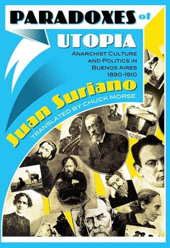 Paradoxes of Utopia (Anarchist Culture and Politics in Buenos Aires, 1890-1910) by Juan Suriano, 9781849350068
