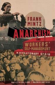 Anarchism and Workers' Self-Management in Revolutionary Spain by Paul Sharkey, Frank Mintz, Chris Ealham, 9781849350785