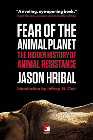 Fear of the Animal Planet (The Hidden History of Animal Resistance) by Jason Hribal, Jeffery St. Clair, 9781849350266