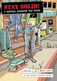 Stay Solid! (A Radical Handbook for Youth) by Matt Hern, Noam Chomsky, Dan Savage, Grace Llewellyn, Astra Taylor, 9781849350990