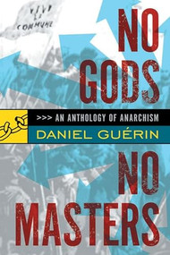 No Gods No Masters (An Anthology of Anarchism) by Daniel Guerin, Paul Sharkey, 9781904859253