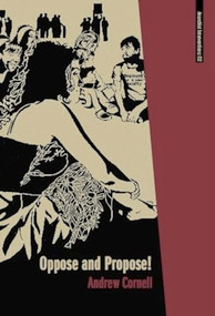 Oppose and Propose (Lessons from Movement for a New Society) by Andrew Cornell, 9781849350662