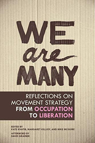 We Are Many (Reflections on Movement Strategy from Occupation to Liberation) by Kate Khatib, Margaret Killjoy, Mike McGuire, David Graeber, 9781849351164