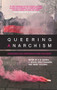 Queering Anarchism (Addressing and Undressing Power and Desire) by Martha Ackelsberg, Deric Shannon, J. Rogue, C.B. Daring, Abbey Volcano, 9781849351201