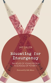 Educating for Insurgency (The Roles of Young People in Schools of Poverty) by Jay Gillen, Bob Moses, 9781849351997