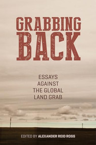 Grabbing Back (Essays Against the Global Land Grab) by Alexander Reid Ross, Vandana Shiva, Noam Chomsky, 9781849351942