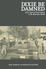 Dixie Be Damned (300 Years of Insurrection in the American South) by Neal Shirley, Saralee Stafford, 9781849352079