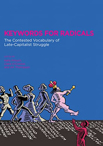 Keywords for Radicals (The Contested Vocabulary of Late-Capitalist Struggle) by Kelly Fritsch, Clare O'Connor, A. K. Thompson, Joy James, Silvia Federici, 9781849352420