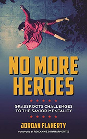 No More Heroes (Grassroots Challenges to the Savior Mentality) by Jordan Flaherty, 9781849352666