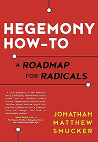 Hegemony How-To (A Roadmap for Radicals) by Jonathan Smucker, 9781849352543