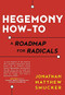 Hegemony How-To (A Roadmap for Radicals) by Jonathan Smucker, 9781849352543
