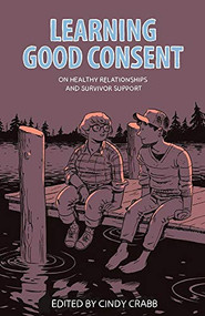 Learning Good Consent (On Healthy Relationships and Survivor Support) by Cindy Crabb, 9781849352468