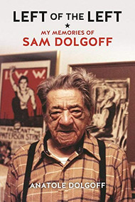 Left of the Left (My Memories of Sam Dolgoff) by Andrew Cornell, Anatole Dolgoff, 9781849352482