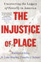 The Injustice of Place (Uncovering the Legacy of Poverty in America) - 9780063239524 by Kathryn J. Edin, H. Luke Shaefer, Timothy J. Nelson, 9780063239524