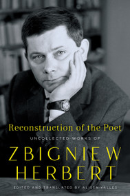 Reconstruction of the Poet (Uncollected Works of Zbigniew Herbert) by Zbigniew Herbert, 9780062883193
