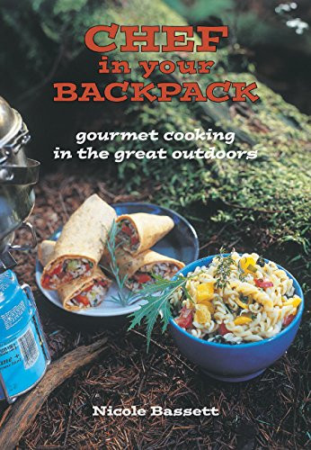 Chef in Your Backpack (Gourmet Cooking in the Great Outdoors) by Nicole Bassett, 9781551521404