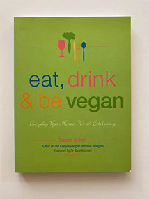 Eat, Drink & Be Vegan (Great Vegan Food for Special and Everyday Celebrations) by Dreena Burton, 9781551522241