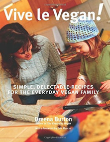 Vive le Vegan! (Simple, Delectable Recipes for the Everyday Vegan Family) by Dreena Burton, 9781551521695