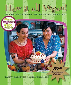 How It All Vegan! 10th Anniversary Edition (Irresistible Recipes for an Animal-Free Diet) by Tanya Barnard, Sarah Kramer, 9781551522531