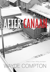 After Canaan (Essays on Race, Writing, and Region) by Wayde Compton, 9781551523743