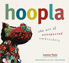 Hoopla (The Art of Unexpected Embroidery) by Leanne Prain, Jeff Christenson, 9781551524061