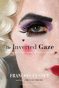 The Inverted Gaze (Queering the French Literary Classics in America) by François Cusset, David Homel, 9781551524108