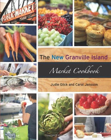 The New Granville Island Market Cookbook by Carol Jensson, Judie Glick, 9781551524399