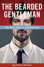 The Bearded Gentleman (The Style Guide to Shaving Face) by Allan Peterkin, Nick Burns, 9781551523439