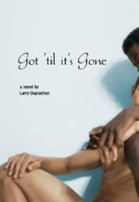 Got 'Til It's Gone by Larry Duplechan, 9781551522449